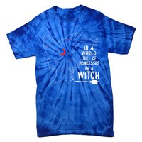 In A World Full Of Princesses Be A Witch Halloween Season Gift Tie-Dye T-Shirt