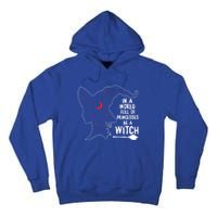 In A World Full Of Princesses Be A Witch Halloween Season Gift Tall Hoodie