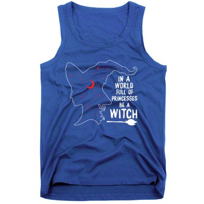 In A World Full Of Princesses Be A Witch Halloween Season Gift Tank Top