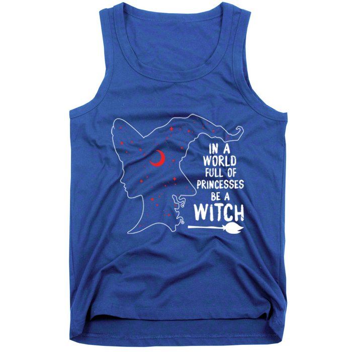 In A World Full Of Princesses Be A Witch Halloween Season Gift Tank Top