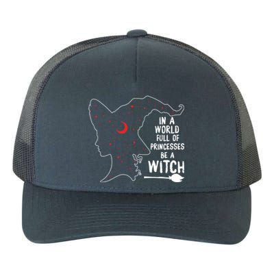 In A World Full Of Princesses Be A Witch Halloween Season Gift Yupoong Adult 5-Panel Trucker Hat