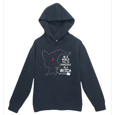 In A World Full Of Princesses Be A Witch Halloween Season Gift Urban Pullover Hoodie