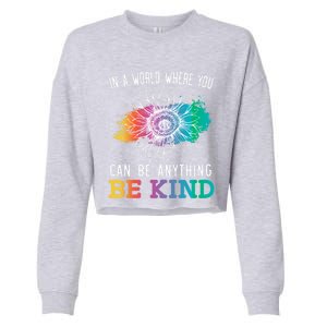 In A World Where You Can Be Anything Be Kind Kindness Gift Cropped Pullover Crew