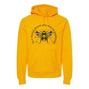 In A World Where You Can Be Anything Be Kind Bee Autism Gift Premium Hoodie