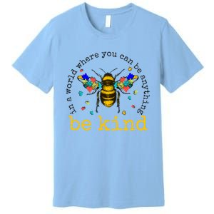 In A World Where You Can Be Anything Be Kind Bee Autism Gift Premium T-Shirt