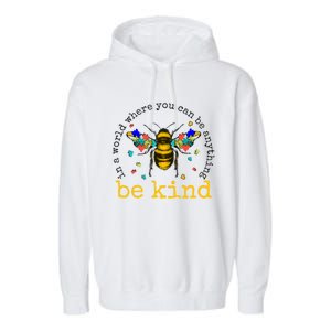 In A World Where You Can Be Anything Be Kind Bee Autism Gift Garment-Dyed Fleece Hoodie