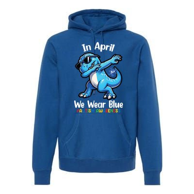 In April We Wear Blue Autism Awareness Month Dinosaur Trex Cool Gift Premium Hoodie