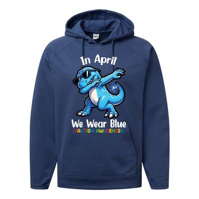 In April We Wear Blue Autism Awareness Month Dinosaur Trex Cool Gift Performance Fleece Hoodie