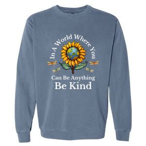 In A World Where You Can Be Anything Be Kind Sunflower Gift Garment-Dyed Sweatshirt