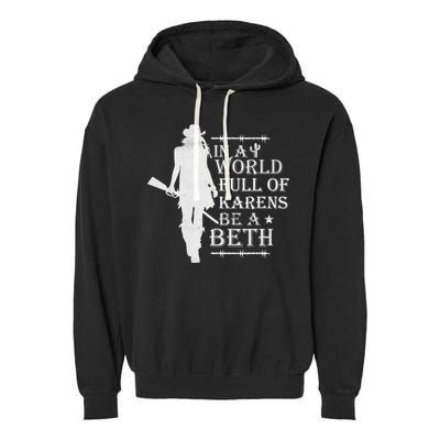 In A World Full Of Karens Be A Beth Garment-Dyed Fleece Hoodie