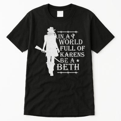 In A World Full Of Karens Be A Beth Tall T-Shirt