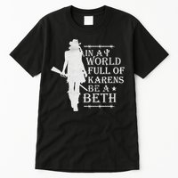 In A World Full Of Karens Be A Beth Tall T-Shirt
