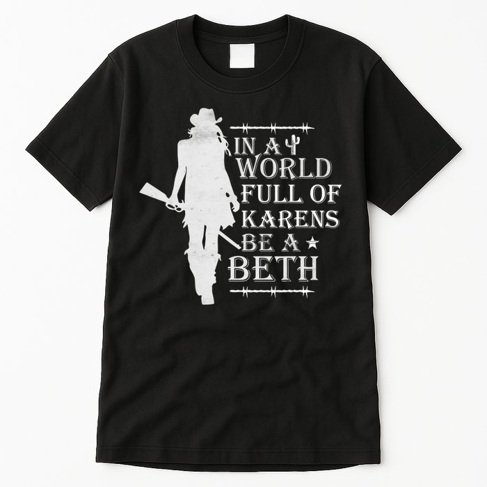 In A World Full Of Karens Be A Beth Tall T-Shirt