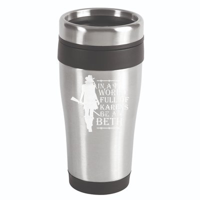 In A World Full Of Karens Be A Beth 16oz Travel Tumbler