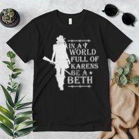 In A World Full Of Karens Be A Beth Premium T-Shirt