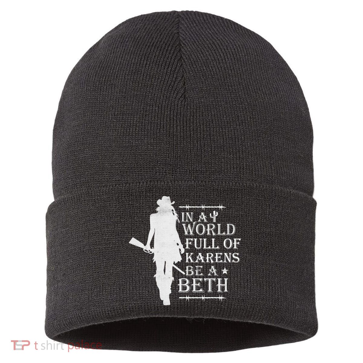 In A World Full Of Karens Be A Beth Sustainable Knit Beanie