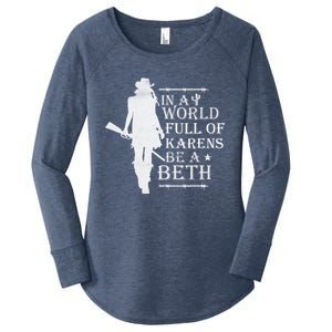 In A World Full Of Karens Be A Beth Women's Perfect Tri Tunic Long Sleeve Shirt