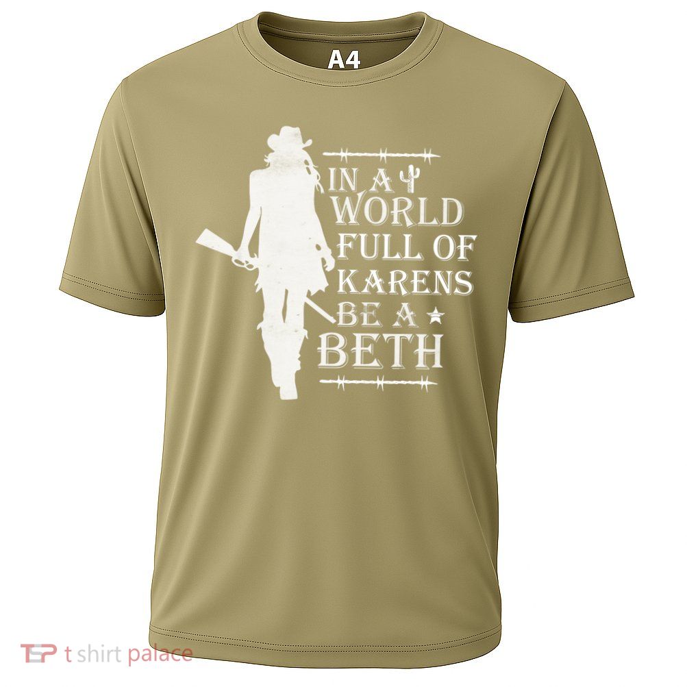 In A World Full Of Karens Be A Beth Performance Shirt