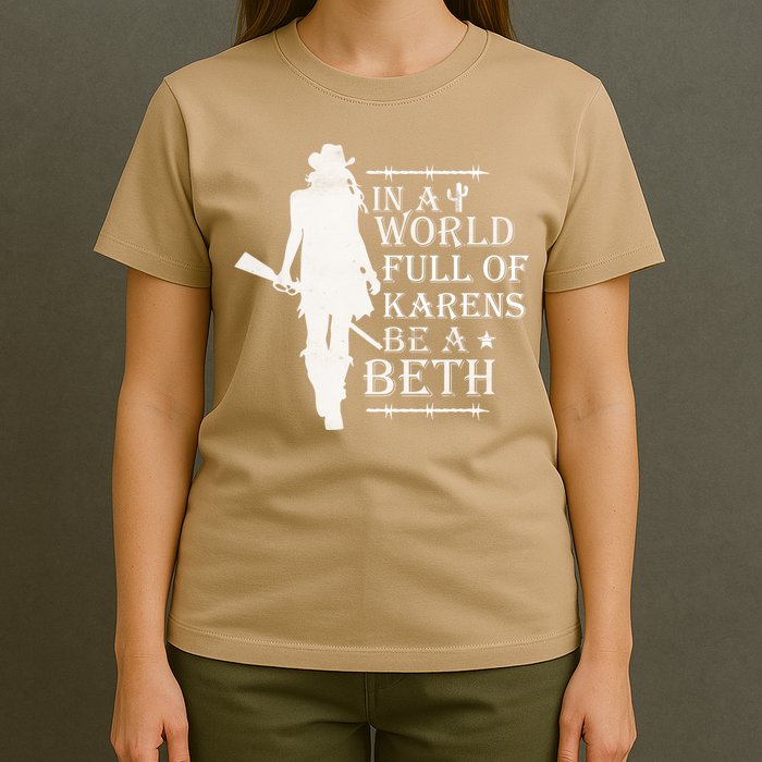 In A World Full Of Karens Be A Beth T-Shirt