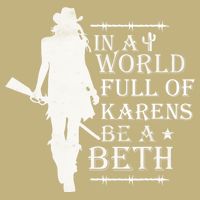 In A World Full Of Karens Be A Beth Button