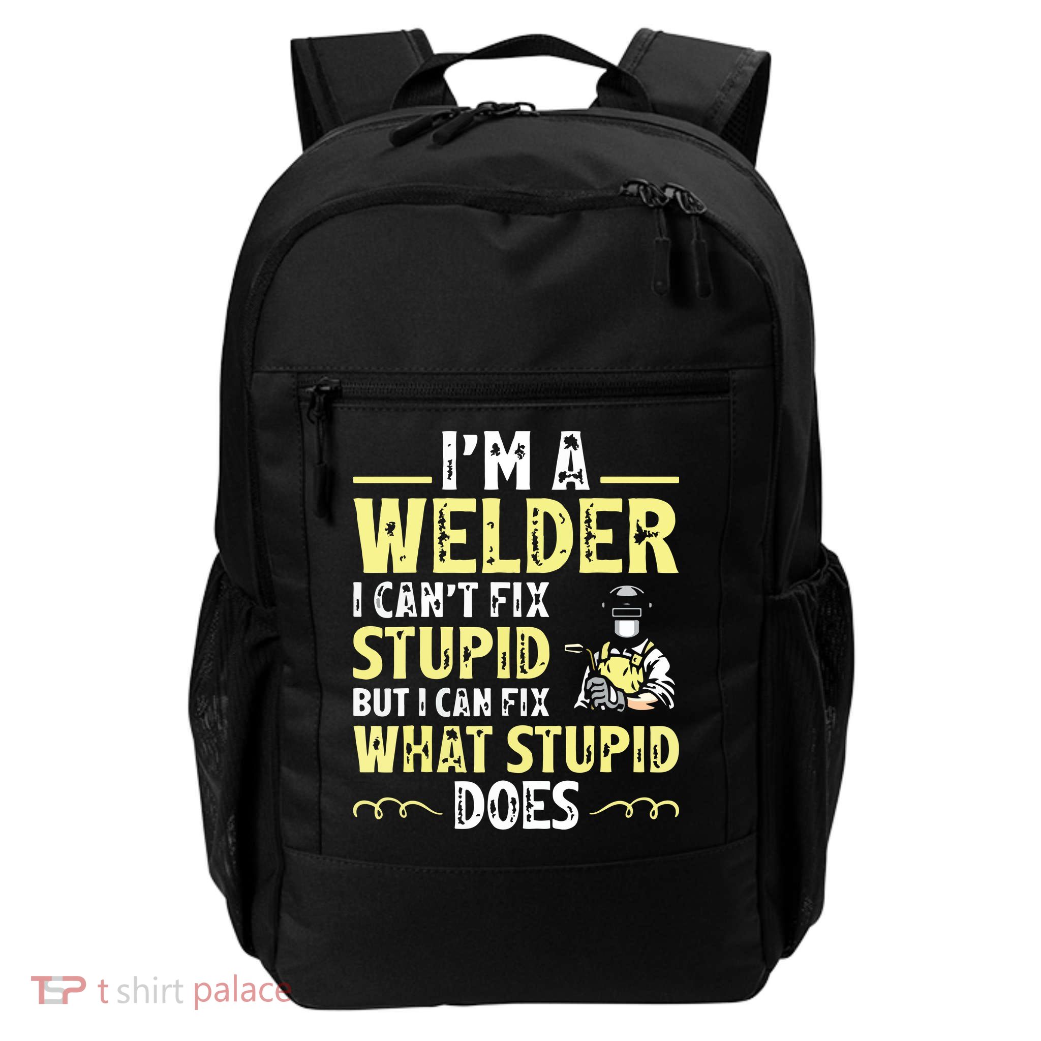 I'm A Welder I Can't Fix Stupid Funny Welding Tee Daily Commute Backpack
