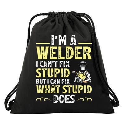 I'm A Welder I Can't Fix Stupid Funny Welding Tee Drawstring Bag