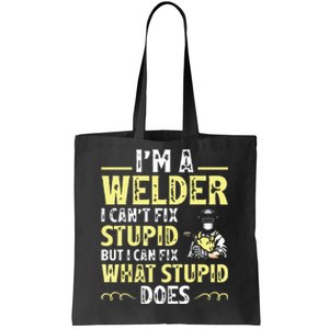 I'm A Welder I Can't Fix Stupid Funny Welding Tee Tote Bag