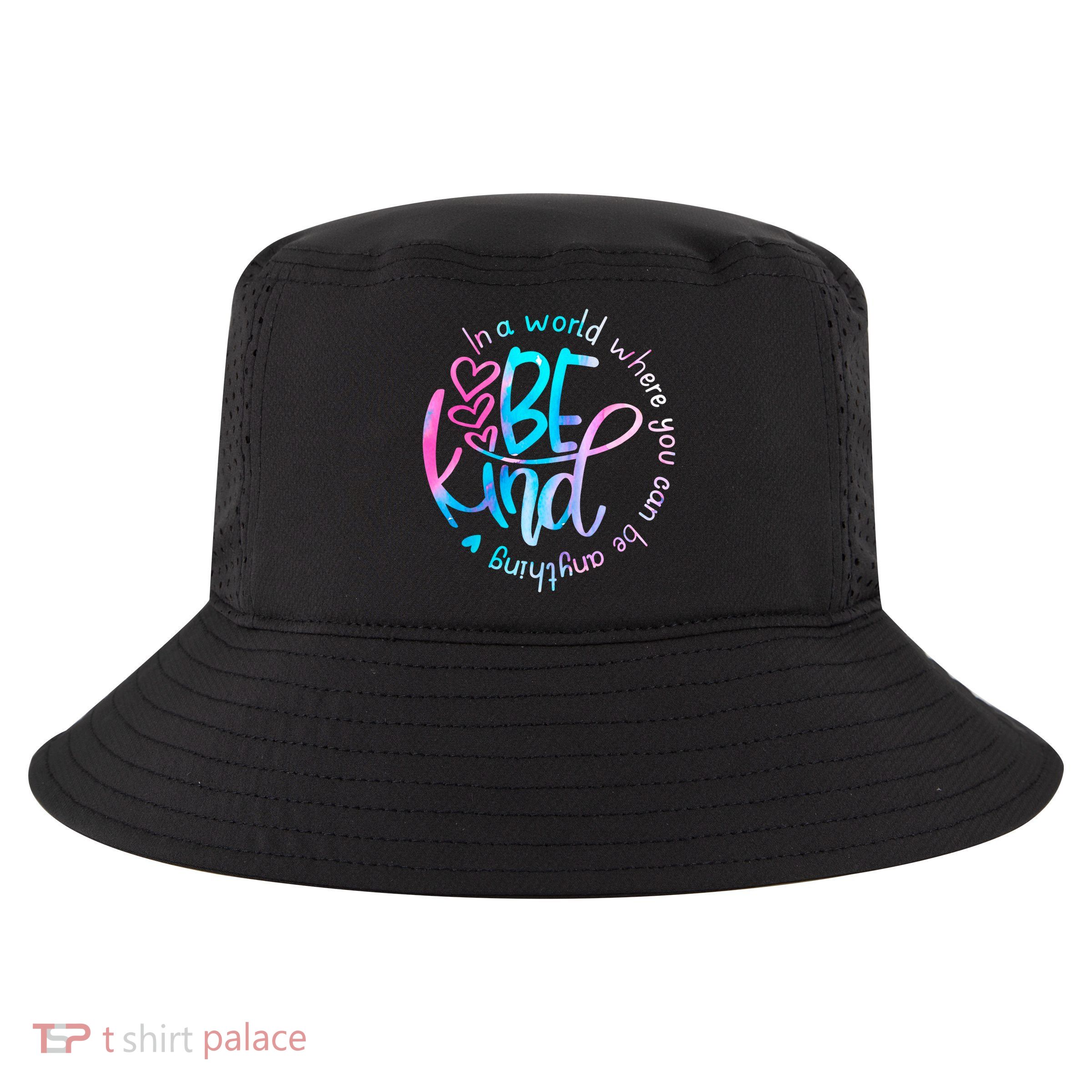 In A World Where You Can Be Anything Be Kind Kindness Gift Cool Comfort Performance Bucket Hat