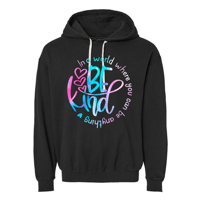 In A World Where You Can Be Anything Be Kind Kindness Gift Garment-Dyed Fleece Hoodie