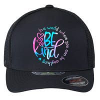 In A World Where You Can Be Anything Be Kind Kindness Gift Flexfit Unipanel Trucker Cap