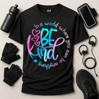 In A World Where You Can Be Anything Be Kind Kindness Gift Cooling Performance Crew T-Shirt