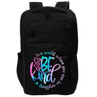 In A World Where You Can Be Anything Be Kind Kindness Gift Impact Tech Backpack
