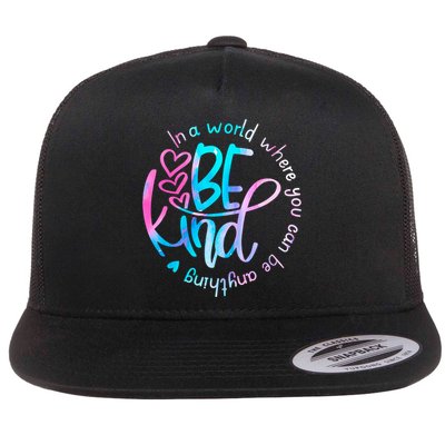 In A World Where You Can Be Anything Be Kind Kindness Gift Flatbill Hat