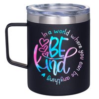 In A World Where You Can Be Anything Be Kind Kindness Gift 12oz Stainless Steel Coffee Mug