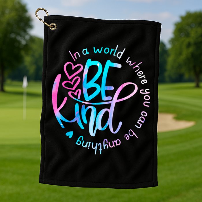 In A World Where You Can Be Anything Be Kind Kindness Gift Golf Towel
