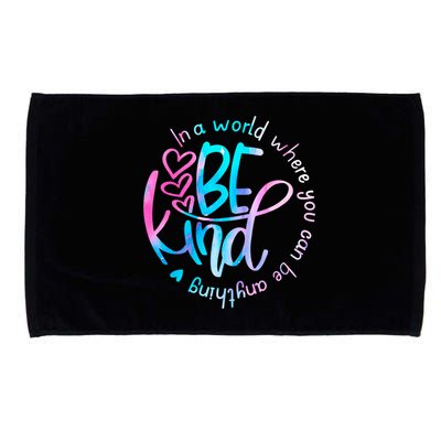 In A World Where You Can Be Anything Be Kind Kindness Gift Microfiber Hand Towel