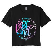 In A World Where You Can Be Anything Be Kind Kindness Gift Women's Crop Top Tee