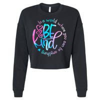 In A World Where You Can Be Anything Be Kind Kindness Gift Cropped Pullover Crew