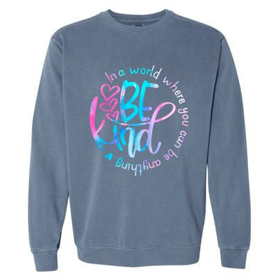 In A World Where You Can Be Anything Be Kind Kindness Gift Garment-Dyed Sweatshirt