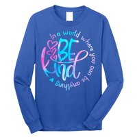 In A World Where You Can Be Anything Be Kind Kindness Gift Long Sleeve Shirt