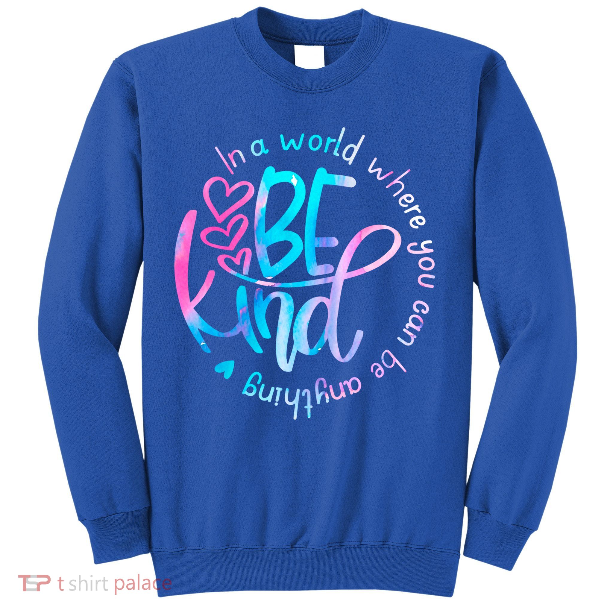 In A World Where You Can Be Anything Be Kind Kindness Gift Sweatshirt