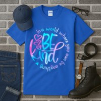In A World Where You Can Be Anything Be Kind Kindness Gift Tall T-Shirt