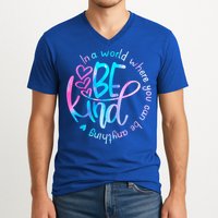 In A World Where You Can Be Anything Be Kind Kindness Gift V-Neck T-Shirt