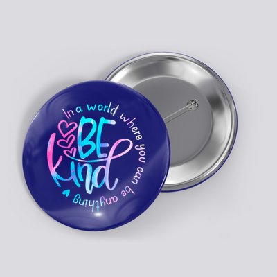 In A World Where You Can Be Anything Be Kind Kindness Gift Button