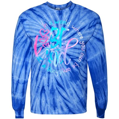 In A World Where You Can Be Anything Be Kind Kindness Gift Tie-Dye Long Sleeve Shirt