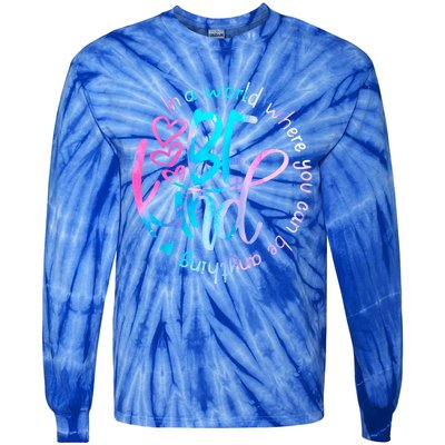 In A World Where You Can Be Anything Be Kind Kindness Gift Tie-Dye Long Sleeve Shirt