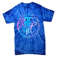 In A World Where You Can Be Anything Be Kind Kindness Gift Tie-Dye T-Shirt