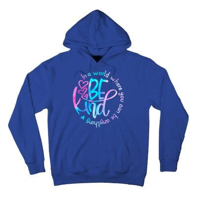In A World Where You Can Be Anything Be Kind Kindness Gift Tall Hoodie