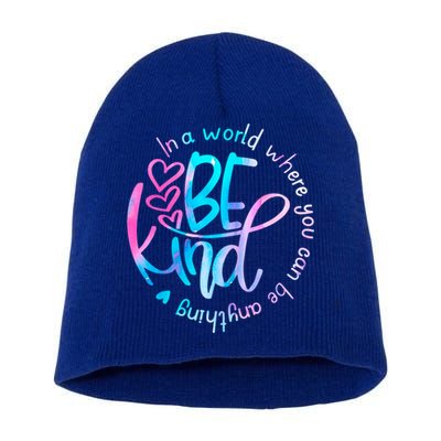 In A World Where You Can Be Anything Be Kind Kindness Gift Short Acrylic Beanie
