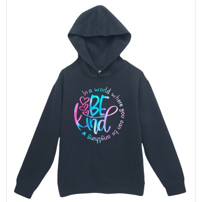 In A World Where You Can Be Anything Be Kind Kindness Gift Urban Pullover Hoodie